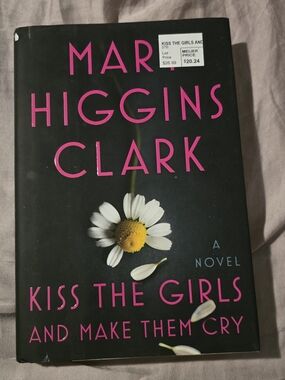 Kiss The Girls And Make Them Cry By Mary Higgins Clark- Hardcover